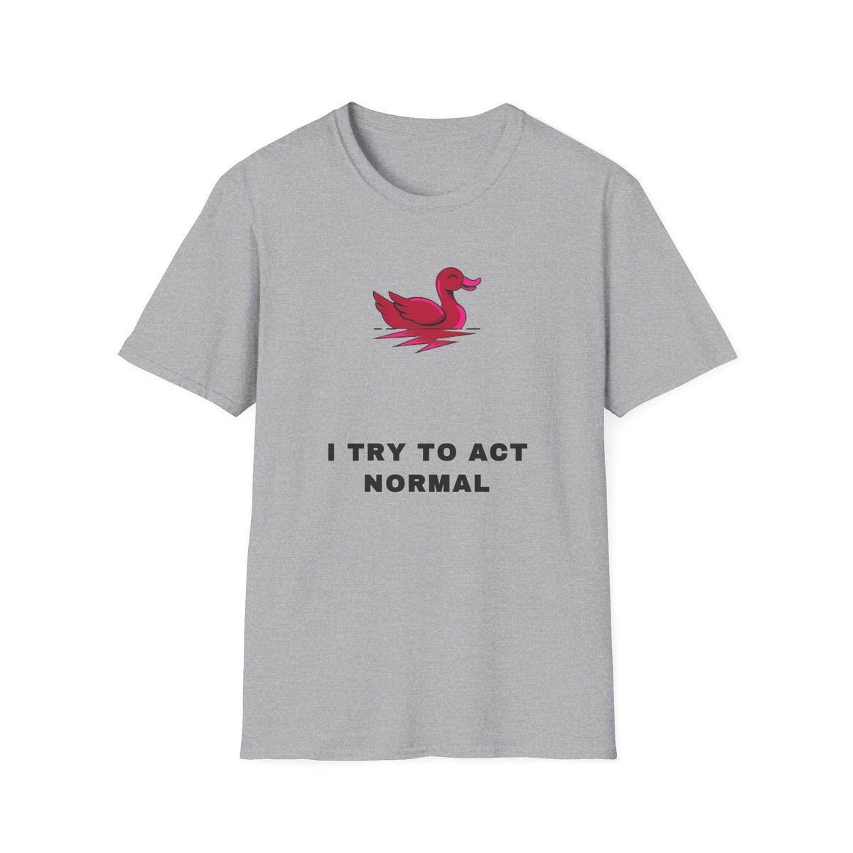 Duck Graphic T-Shirt — 'I Try To Act Normal' Minimal Funny Tee - Trending Now - September 2026