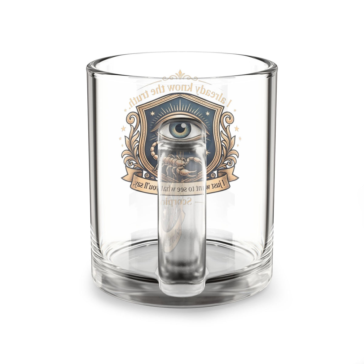 Scorpion Glass Mug 10oz Glass Mug — All-Seeing Eye Scorpio Crest "I already know the truth"