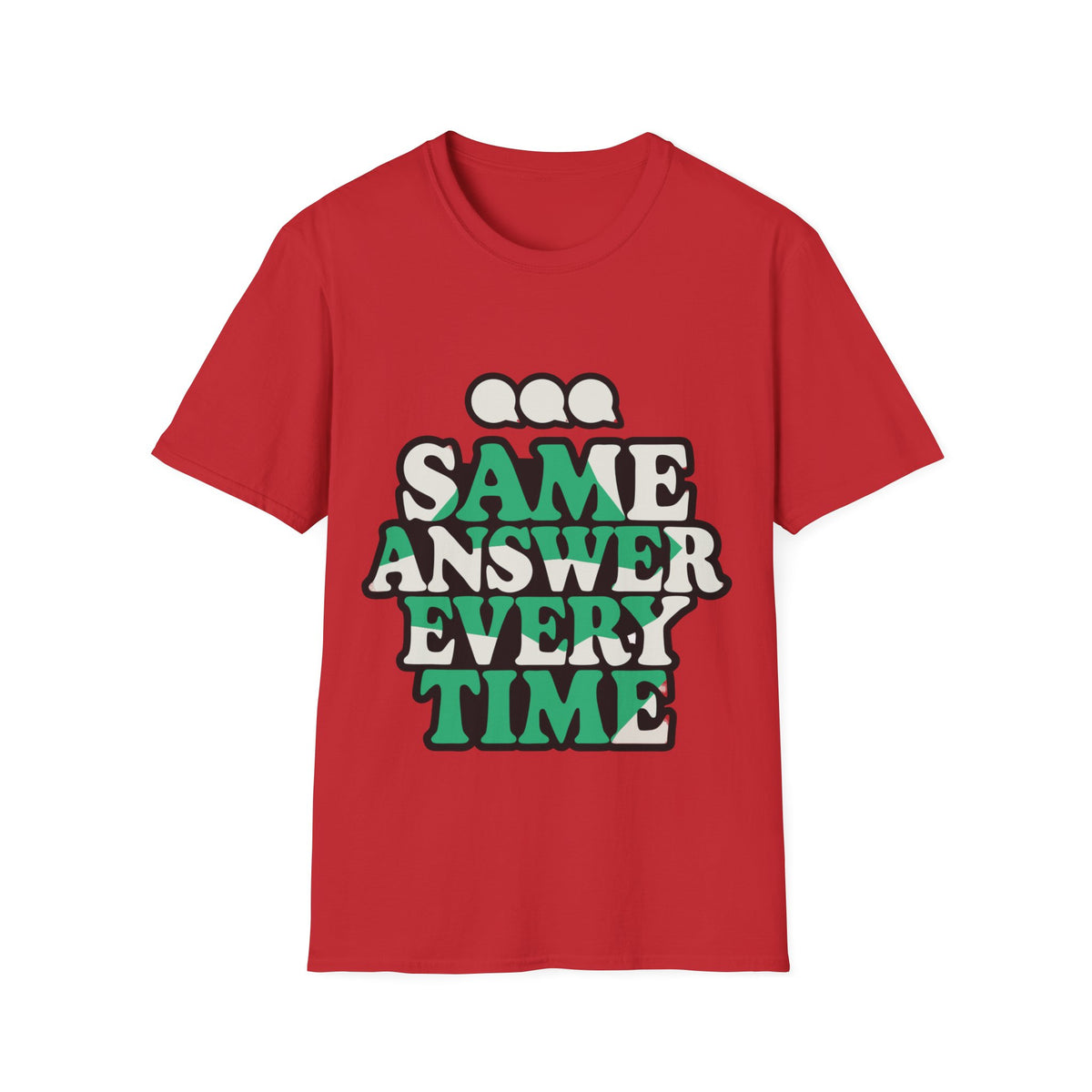 "Same Answer Every Time" Green Bubble Typography Graphic Tee - Trending Now - September 2026