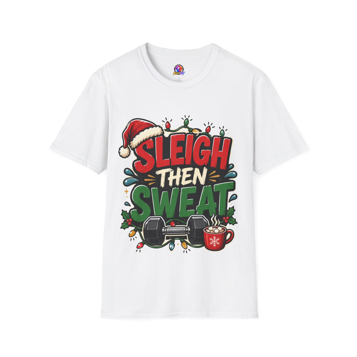 Sleigh Then Sweat T-Shirt — Funny Christmas Gym Holiday Tee