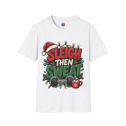 Sleigh Then Sweat T-Shirt — Funny Christmas Gym Holiday Tee