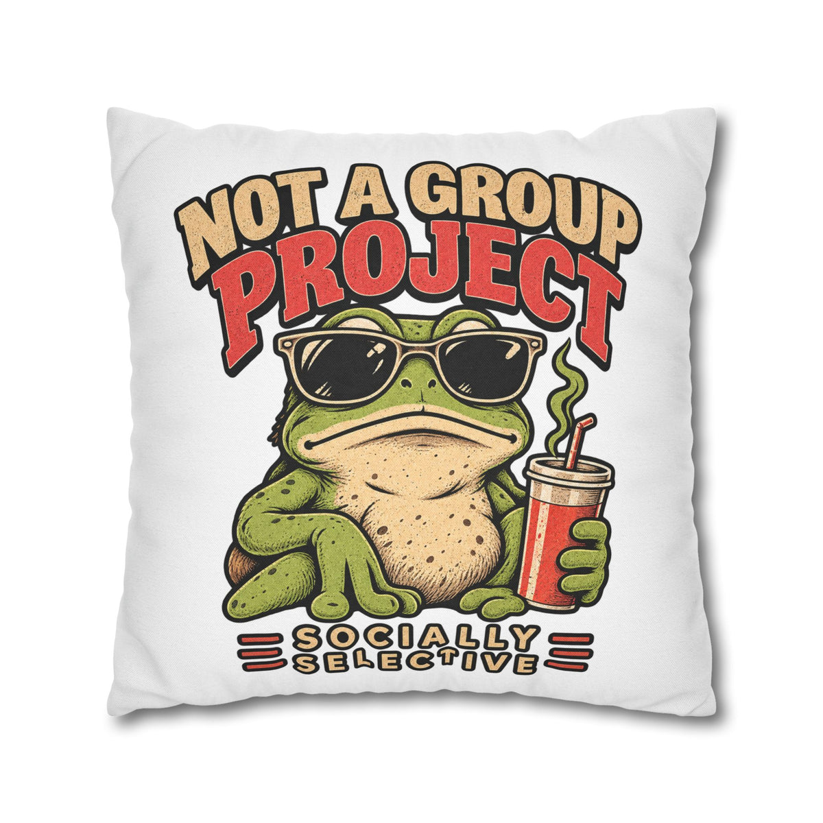 Square Pillowcase — "Not a Group Project" Funny Frog, Socially Selective Decorative Pillow Cover