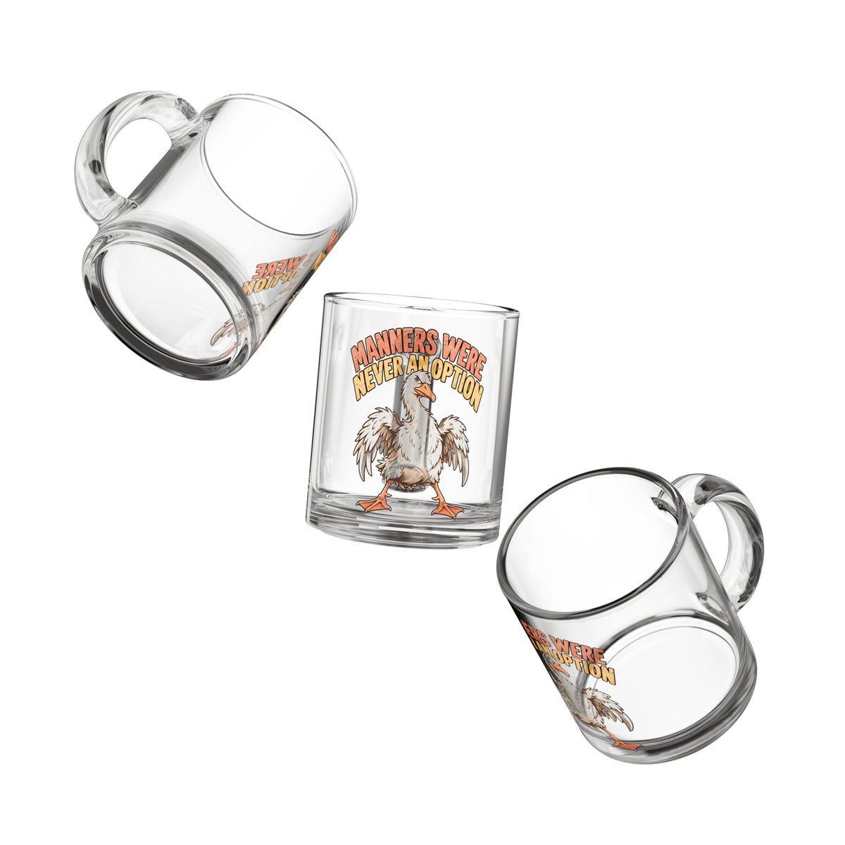 Glass Mug —Funny  “Manners Were Never An Option” Funny Goose Coffee Cup