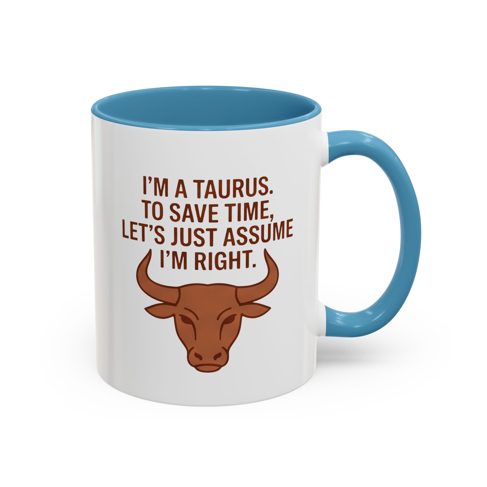 Taurus Coffee Mug — "I'm a Taurus, To Save Time, Let's Just Assume I'm Right" Accent Mug
