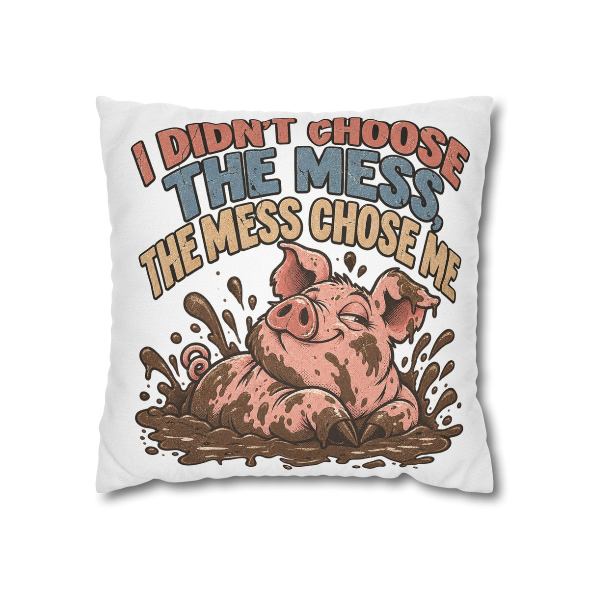 Pig Mud Bath Pillowcase — Funny "I Didn't Choose The Mess" Decorative Throw Pillow