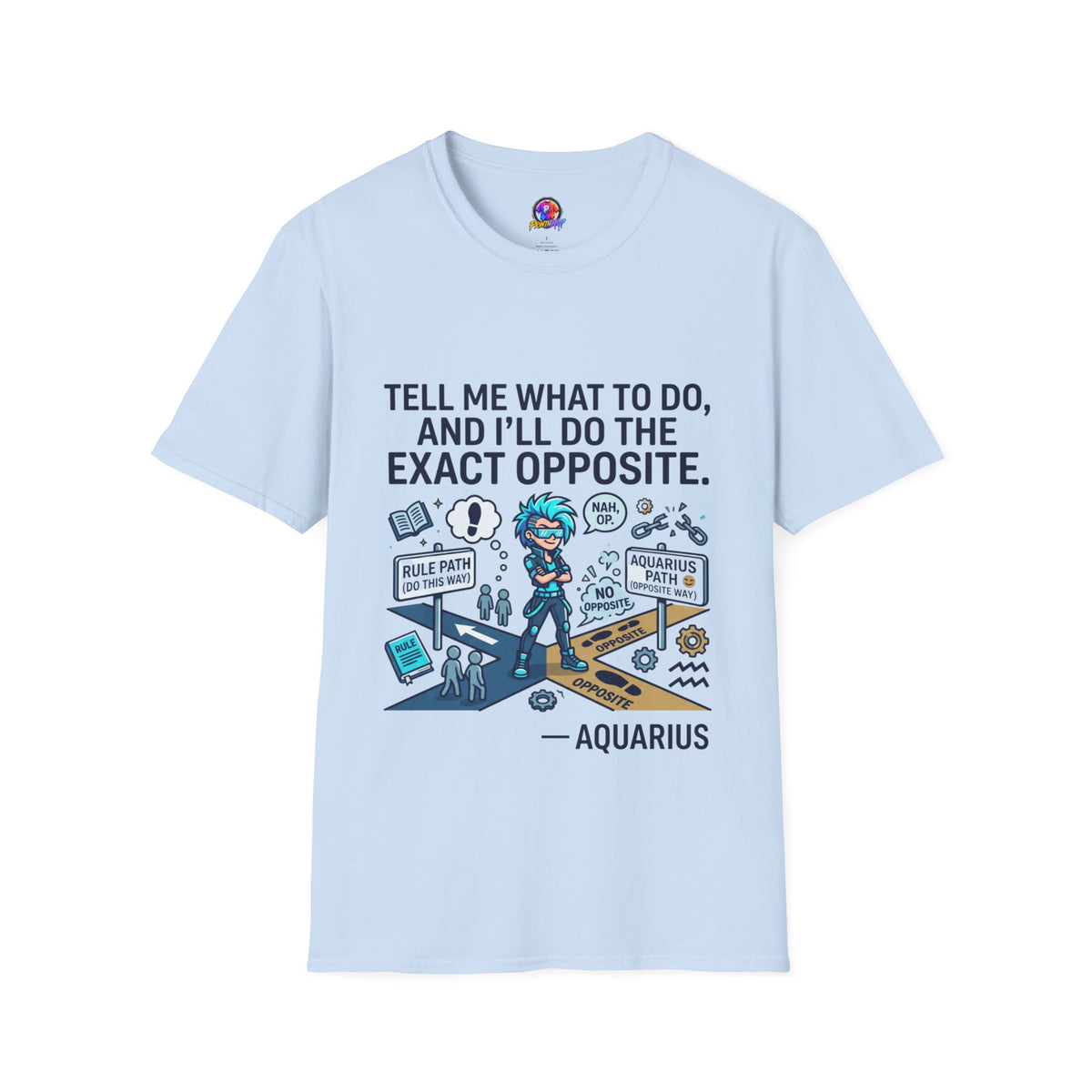 Aquarius T-Shirt — “Tell Me What To Do, And I’ll Do The Exact Opposite” Funny Rebellious Tee (Aquarius)