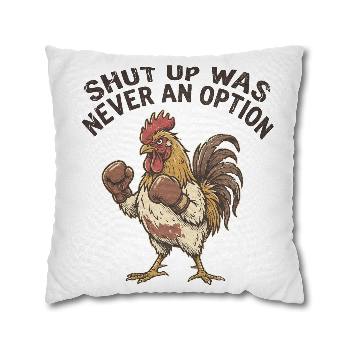 Funny Rooster Throw Pillowcase  — "Shut Up Was Never An Option" Decorative Cushion