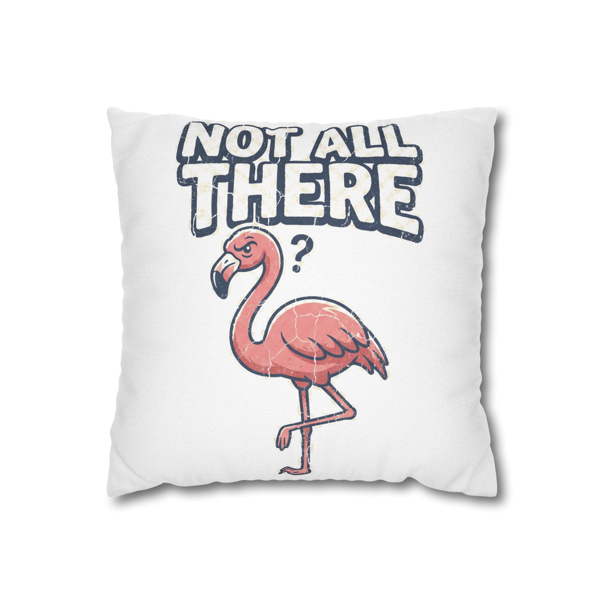 Not All There Flamingo Pillowcase — Funny Decorative Throw Pillow Cover