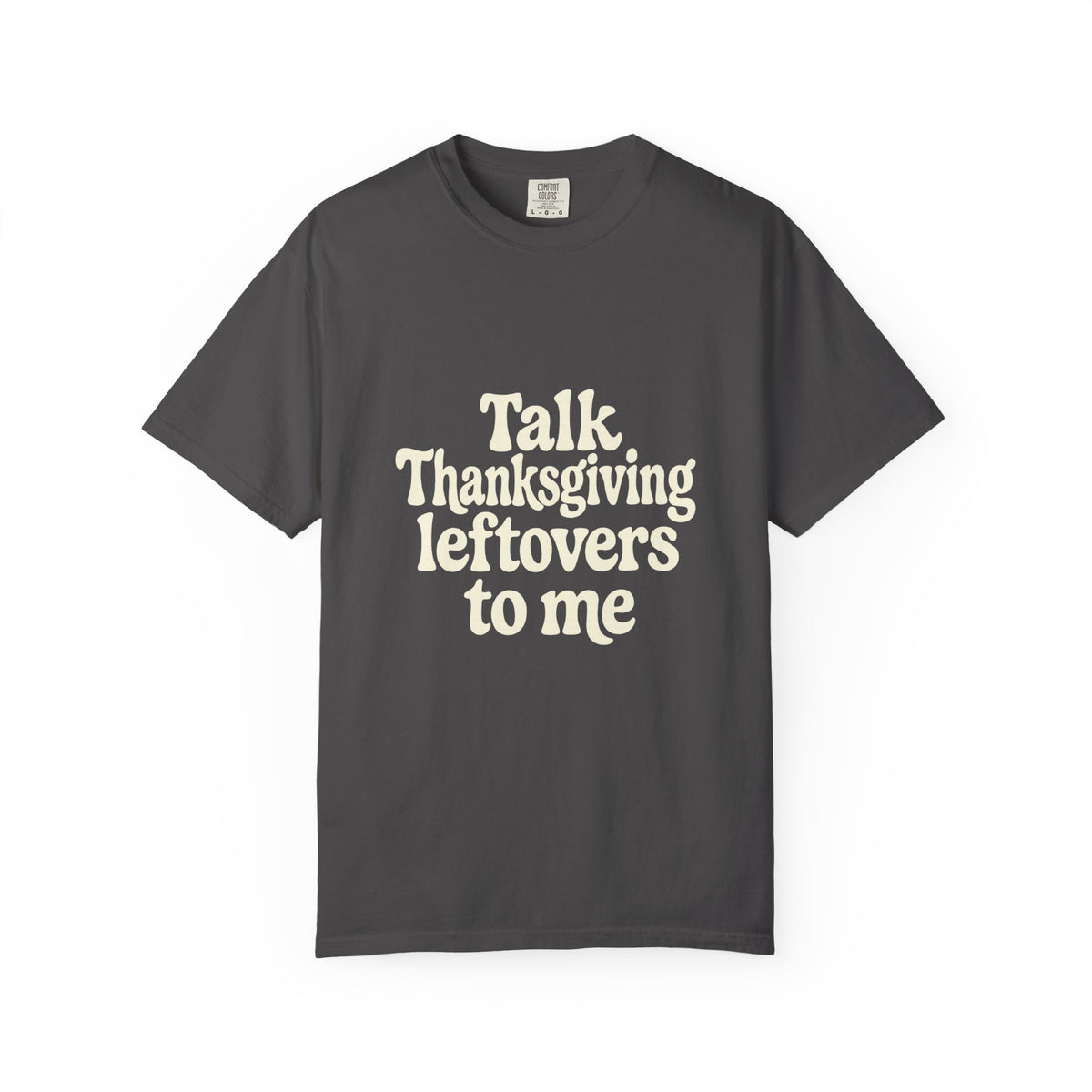 Thanksgiving Leftovers T-Shirt — "Talk Thanksgiving Leftovers to Me" Holiday Tee - Trending Now - October 2026