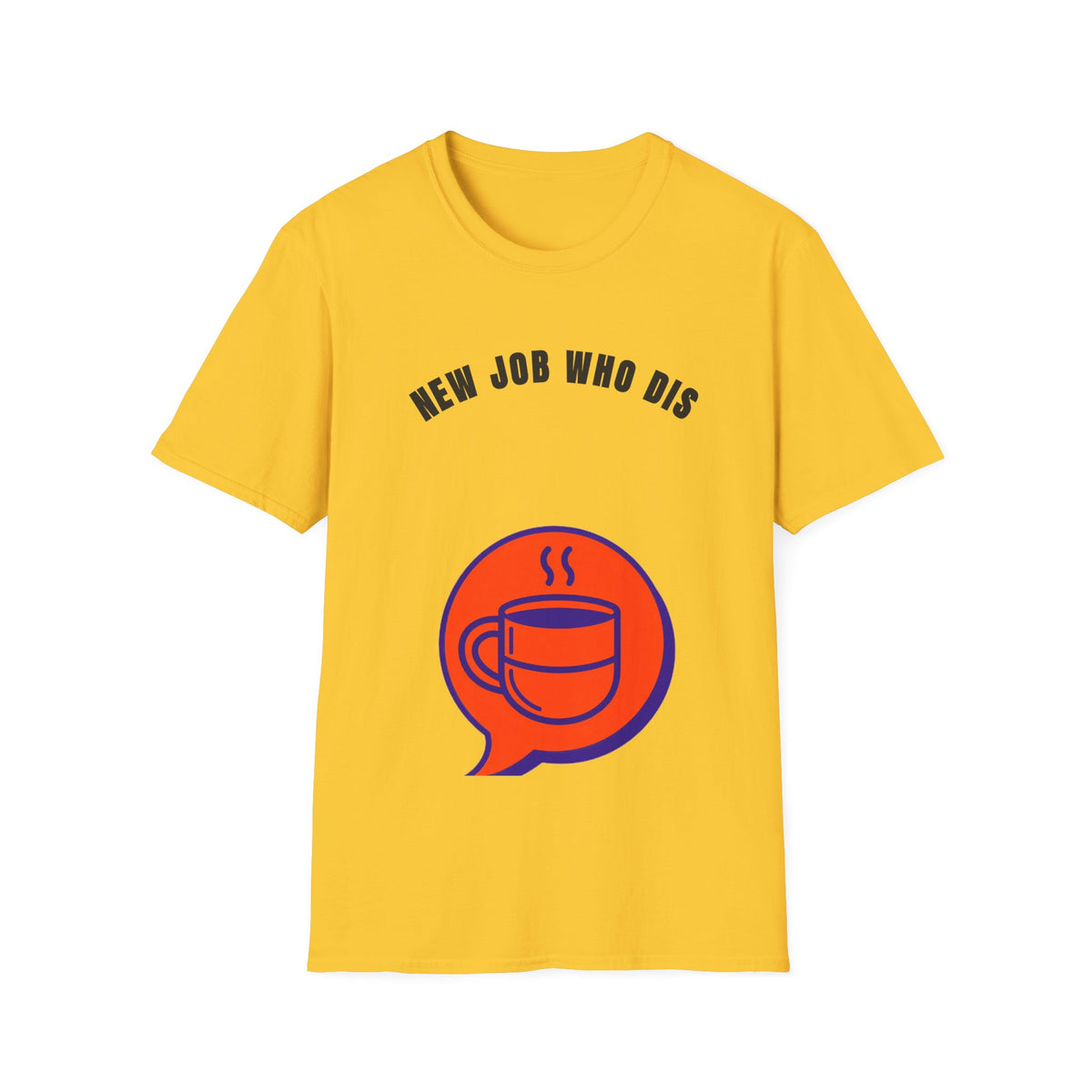 T-Shirt — "New Job Who Dis" Funny New Job Coffee Tee - Trending Now - September 2026
