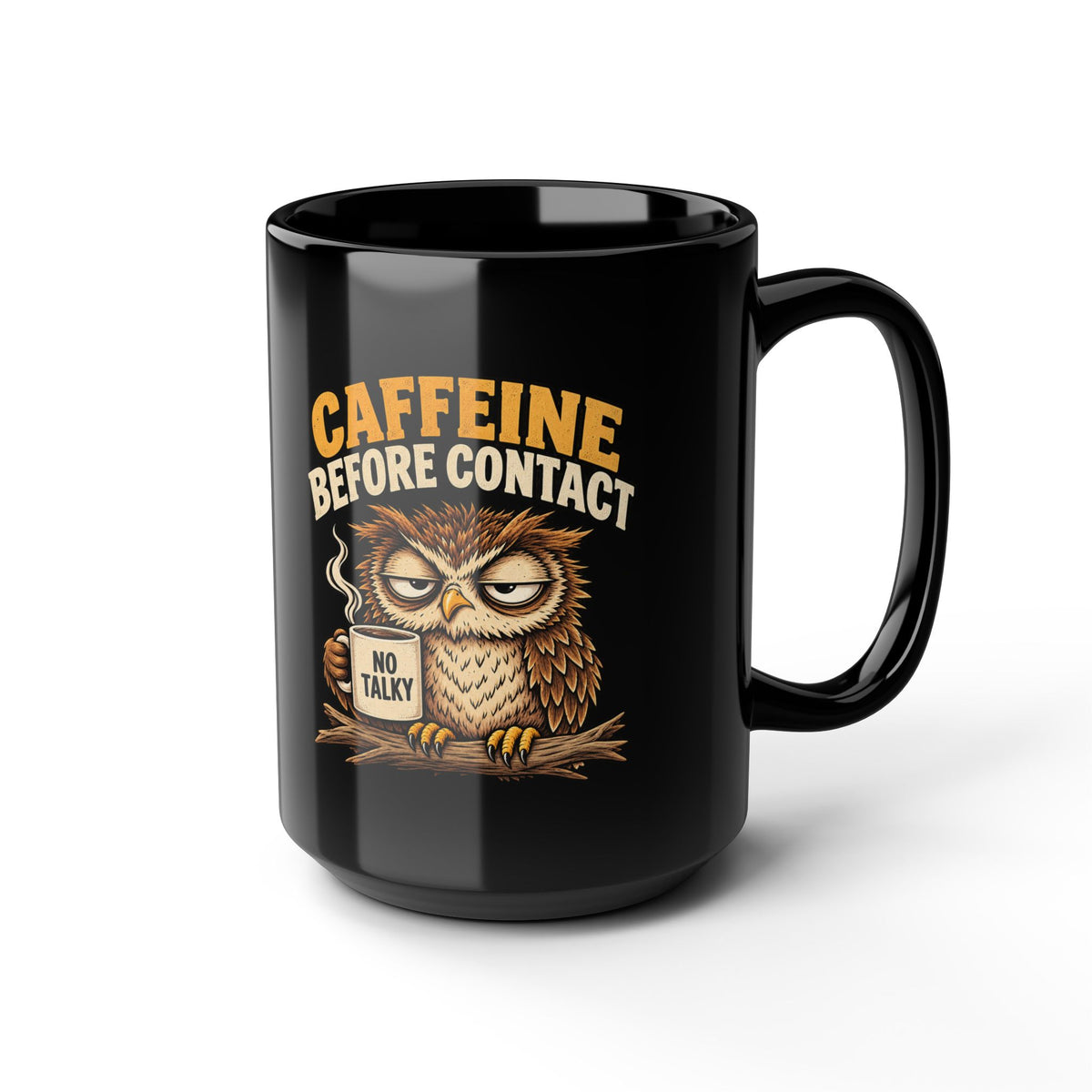 Funny Caffeine Before Contact Black Mug — Grumpy Owl Coffee Mug (11oz/15oz)