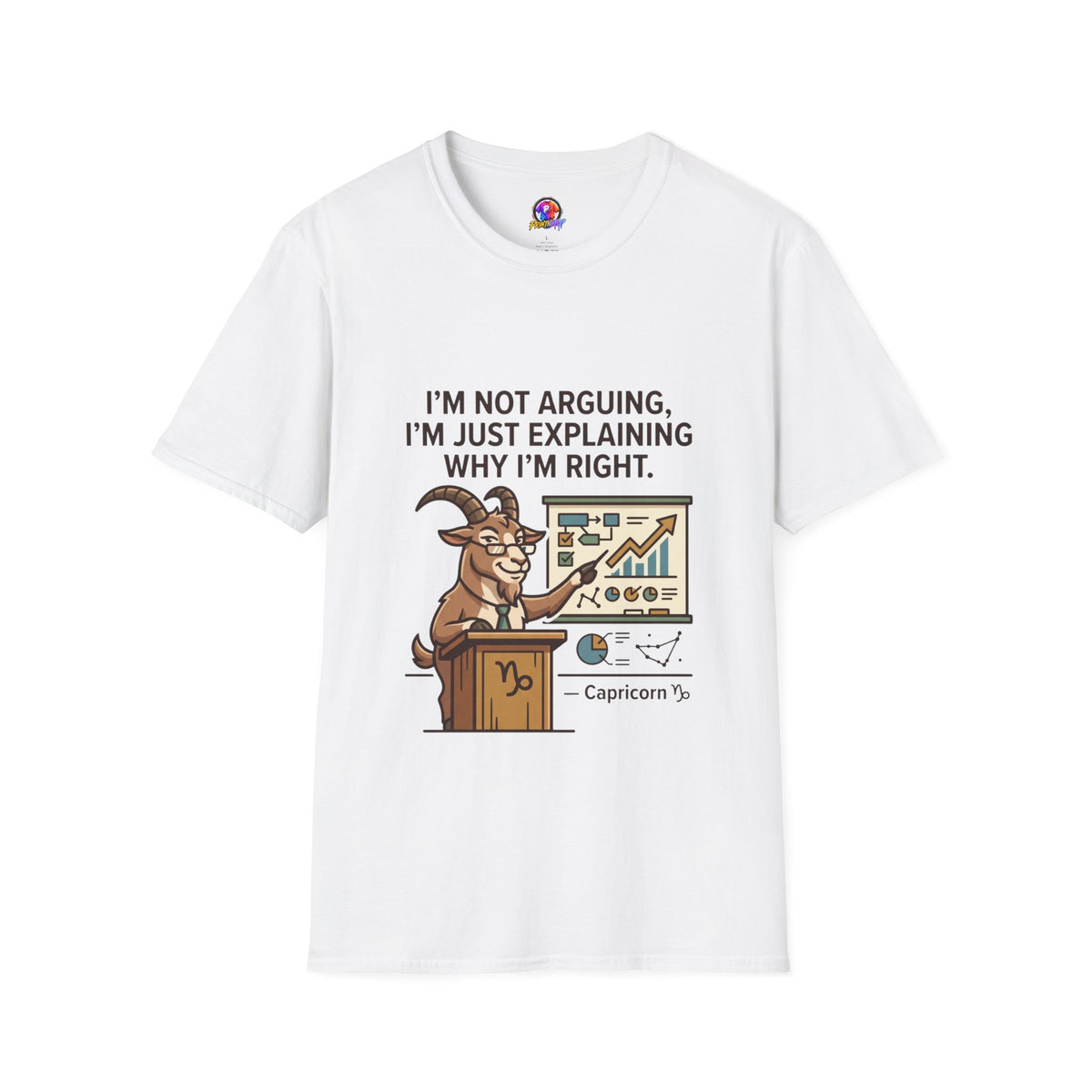 Capricorn T-Shirt "I’m Not Arguing, I’m Just Explaining Why I’m Right"