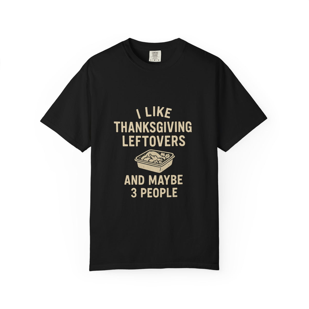 Thanksgiving Leftovers T-Shirt — "I Like Thanksgiving Leftovers and Maybe 3 People" - Trending Now - October 2026