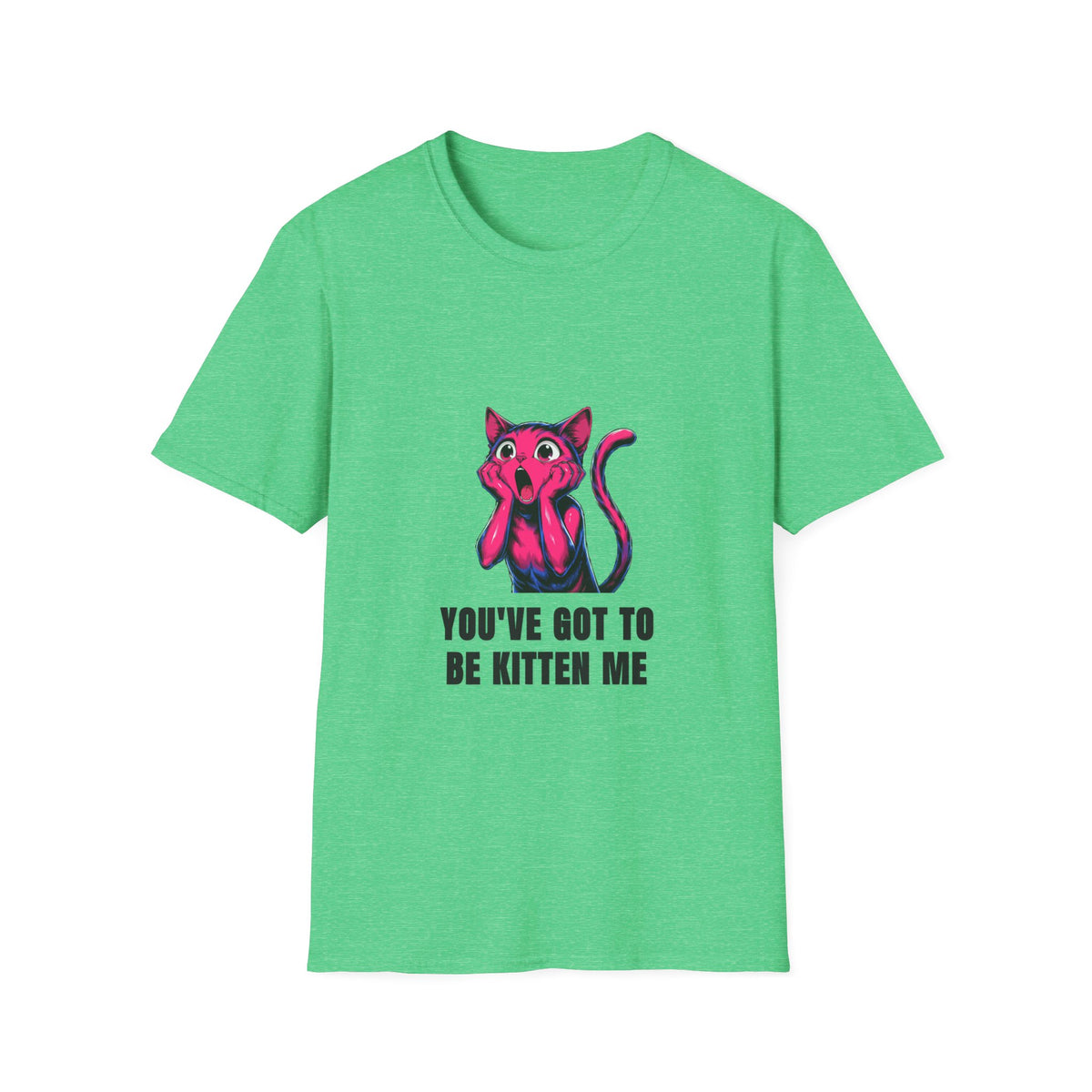 Kitten Me T-Shirt — Funny 'You've Got to Be Kitten Me' Cat Tee - Trending Now - August 2026