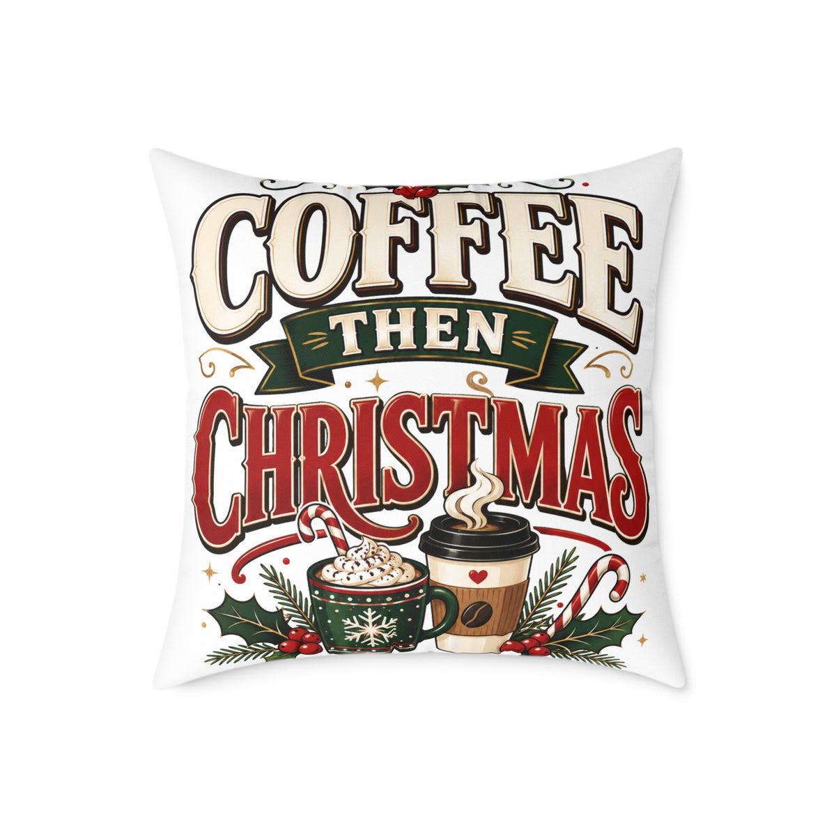 Christmas Coffee Throw Pillow — “Coffee Then Christmas” Holiday Decorative Pillow