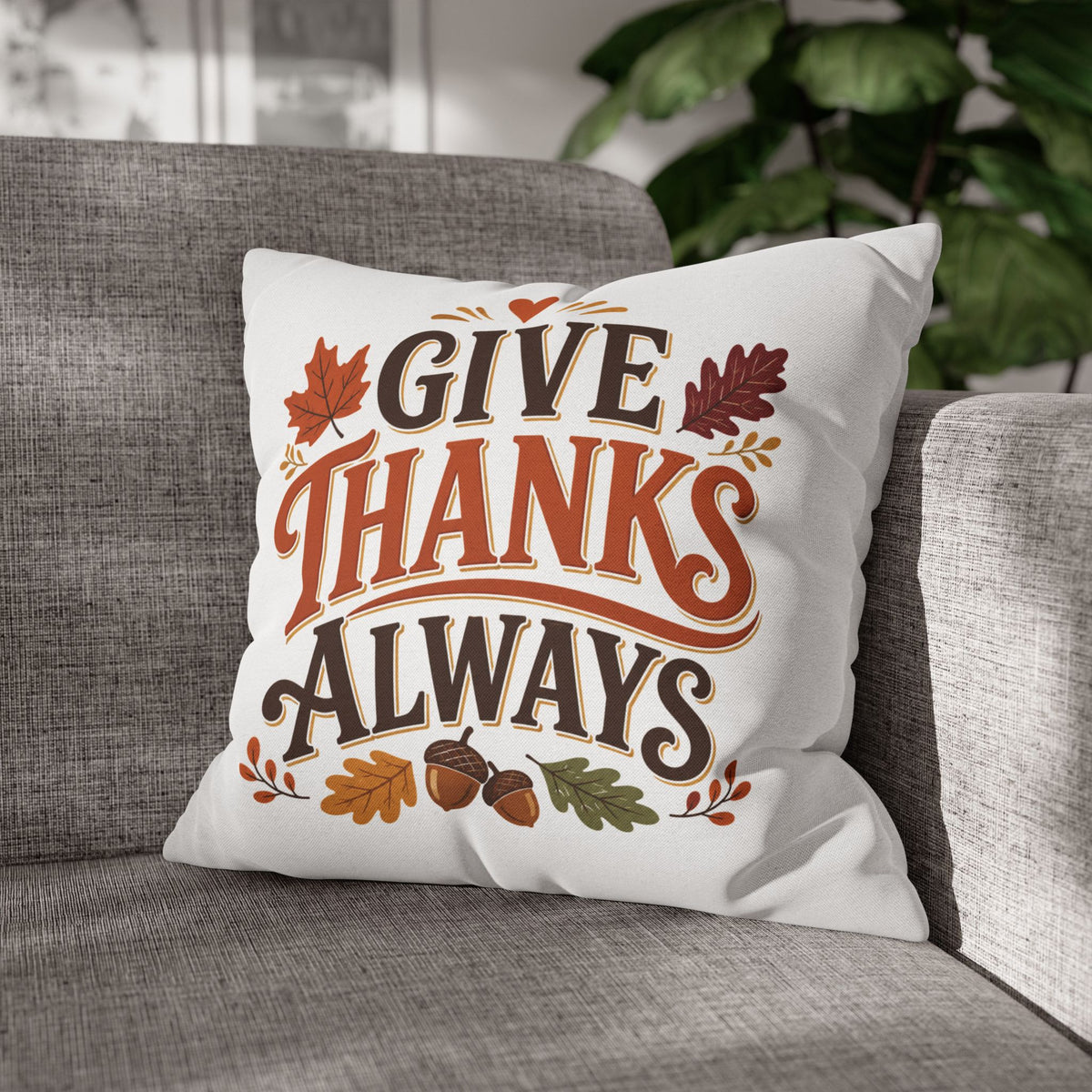 Thanksgiving Give Thanks Always Throw Pillowcase — Thanksgiving Fall Decorative Pillow Cover