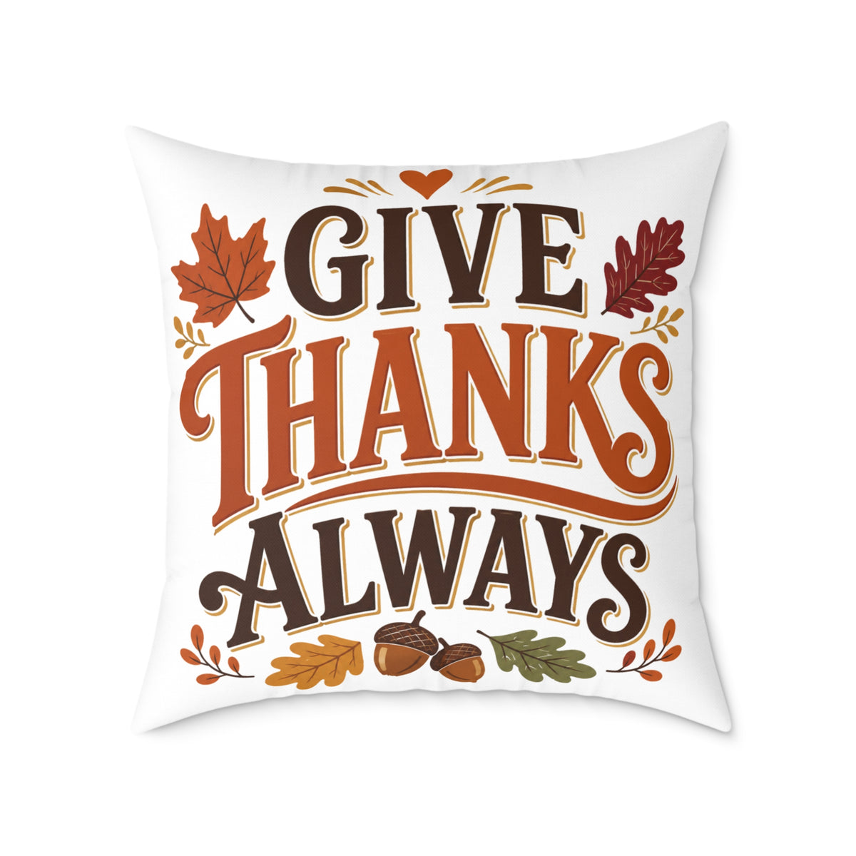 Thanksgiving Give Thanks Always Square Poly Canvas Pillow