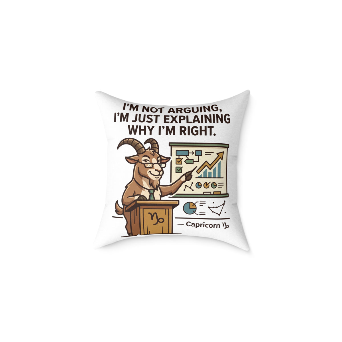 Capricorn Pillow — "I'm Not Arguing, I'm Just Explaining Why I'm Right" Zodiac Throw Pillow
