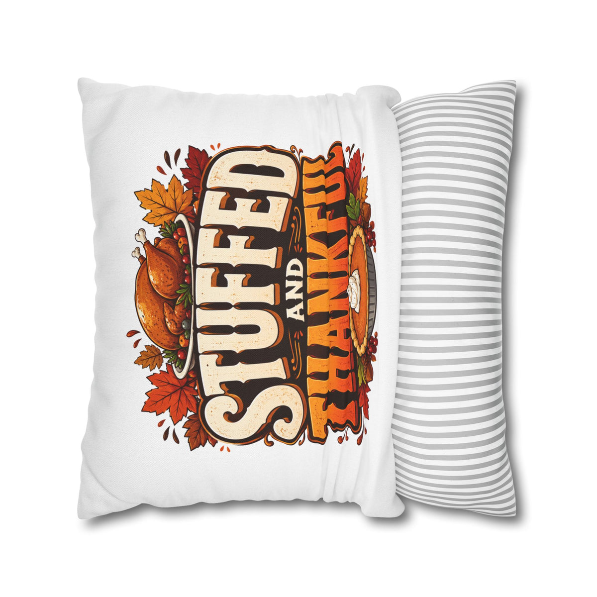 Thanksgiving Stuffed and Thankful Thanksgiving Pillowcase — Square Decorative Throw Pillow Cover