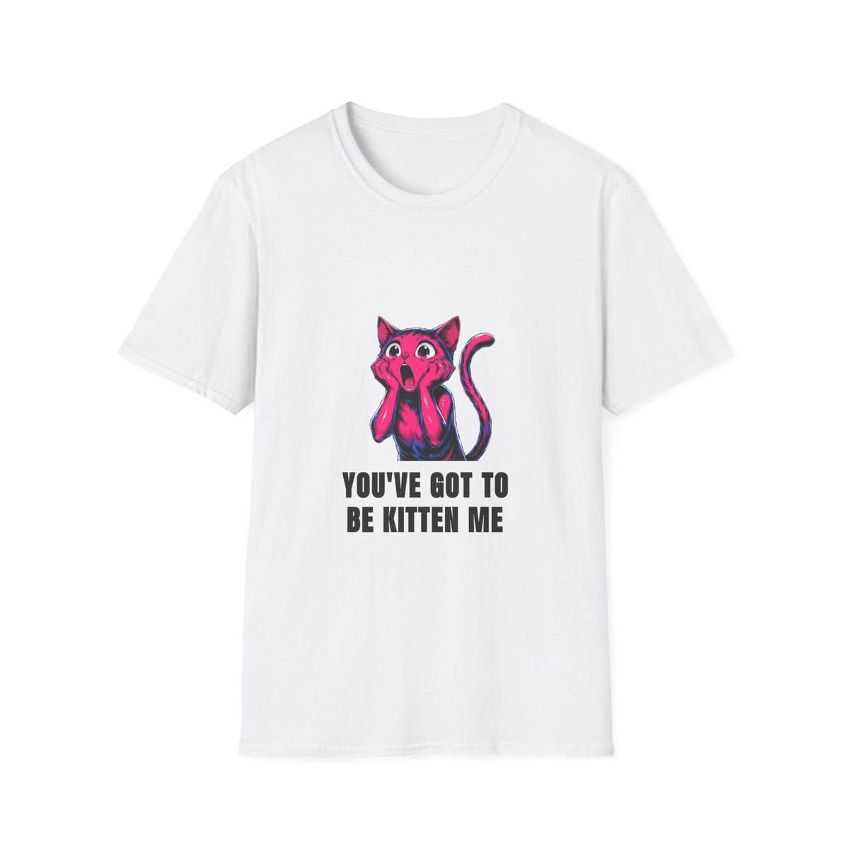 Kitten Me T-Shirt — Funny 'You've Got to Be Kitten Me' Cat Tee - Trending Now - August 2026
