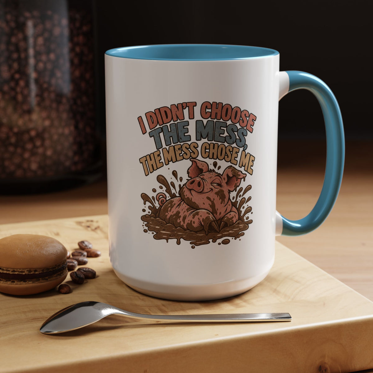 Funny And Witty "I Don't Choose The Mess" Accent Coffee Mug (11, 15oz)