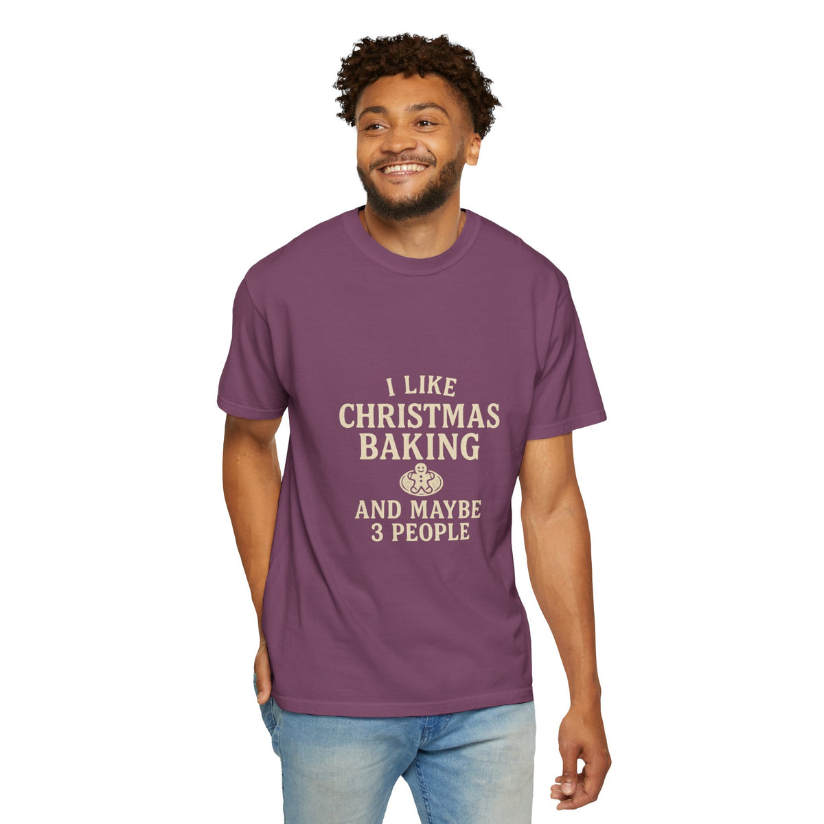 I Like Christmas Baking and Maybe 3 People Garment-Dyed T-Shirt- Trending Now - October 2026