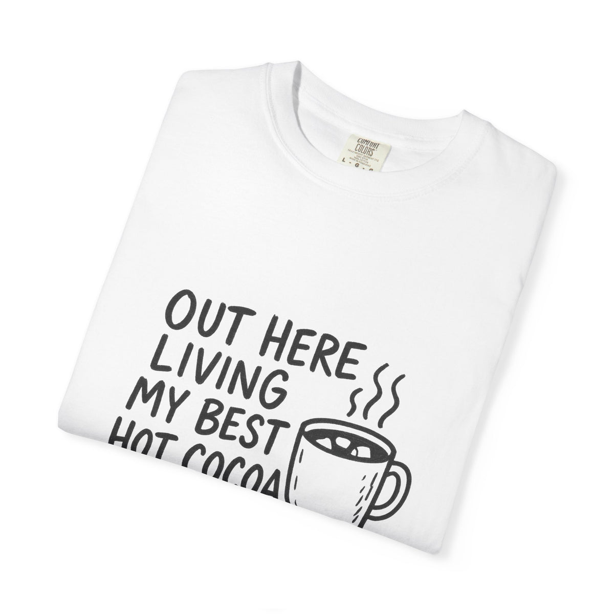 Hot Cocoa Life T-Shirt — "Out Here Living My Best Hot Cocoa Life" Cozy Graphic Tee - Trending Now - October 2026