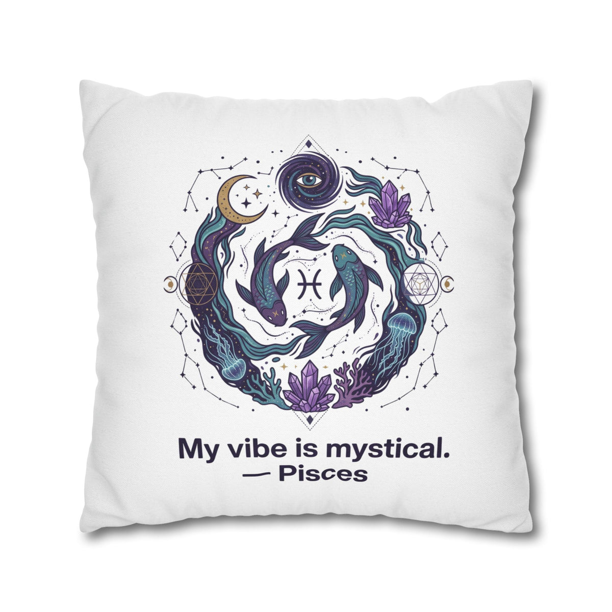 Pisces Zodiac Pillowcase — "My vibe is mystical" Decorative Throw Pillow Cover