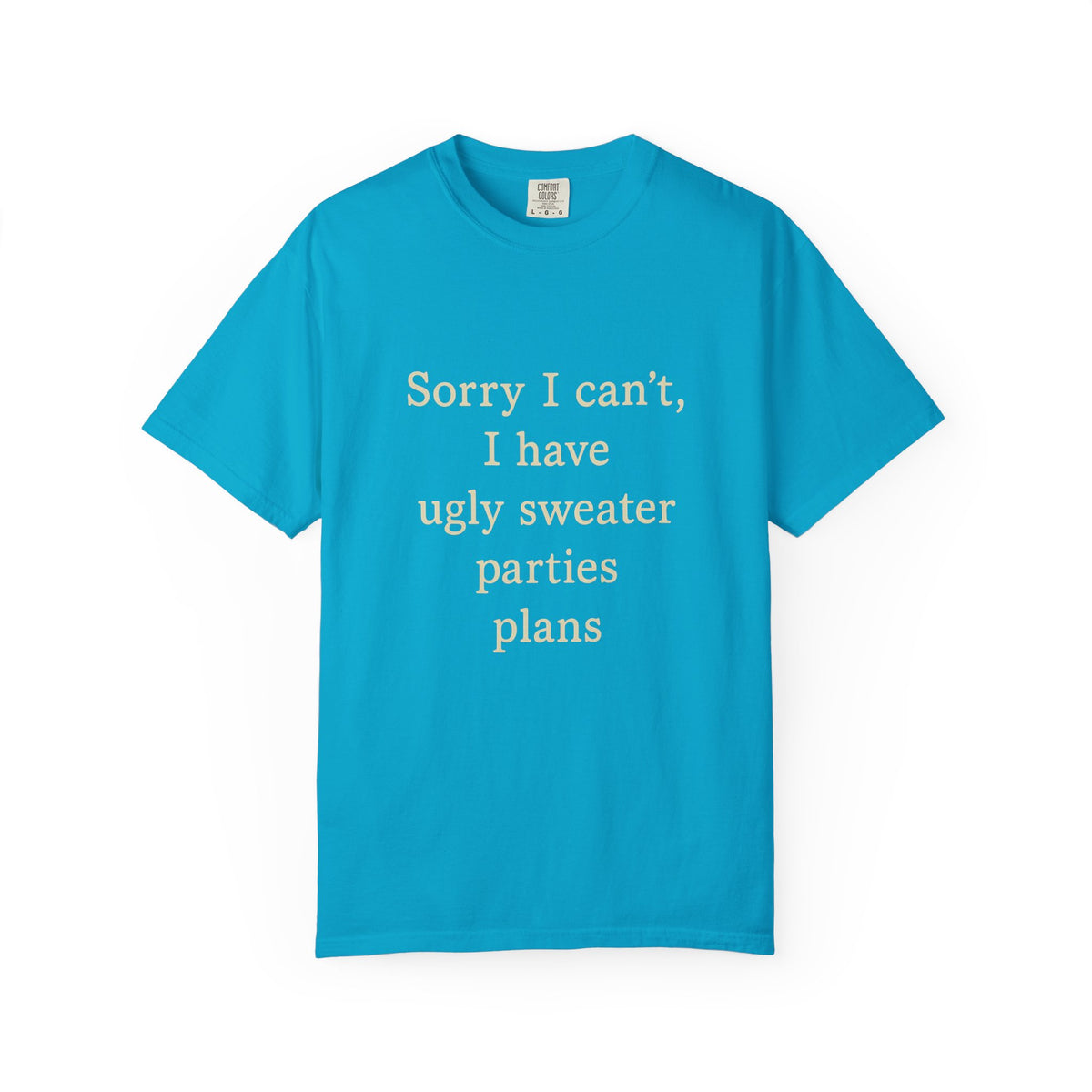 Funny Holiday Party Tee — "Sorry I can't, I have ugly sweater parties plans" T-Shirt - Trending Now - October 2026