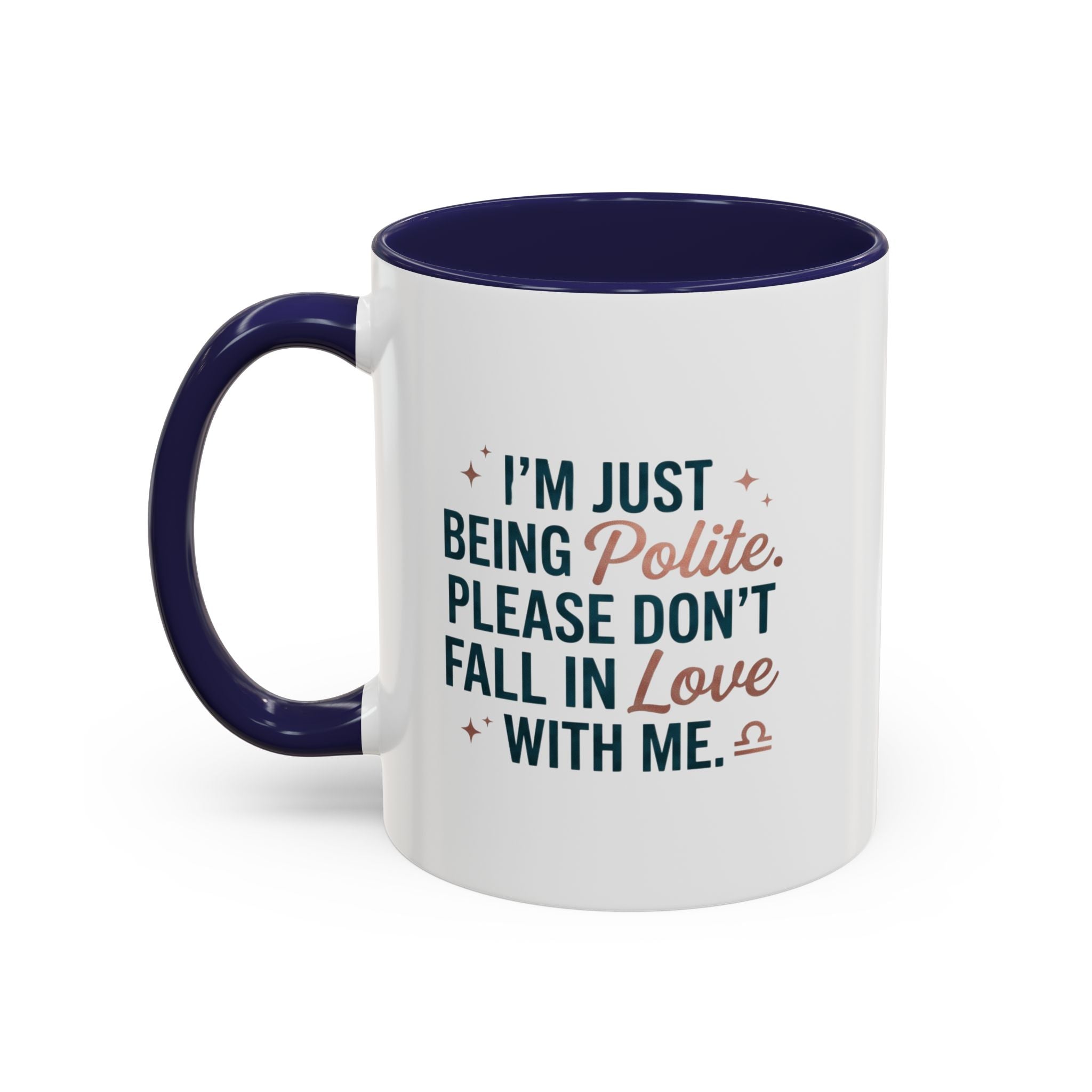 Accent Coffee Mug — "I'm Just Being Polite, Please Don't Fall in Love With Me" Novelty Mug