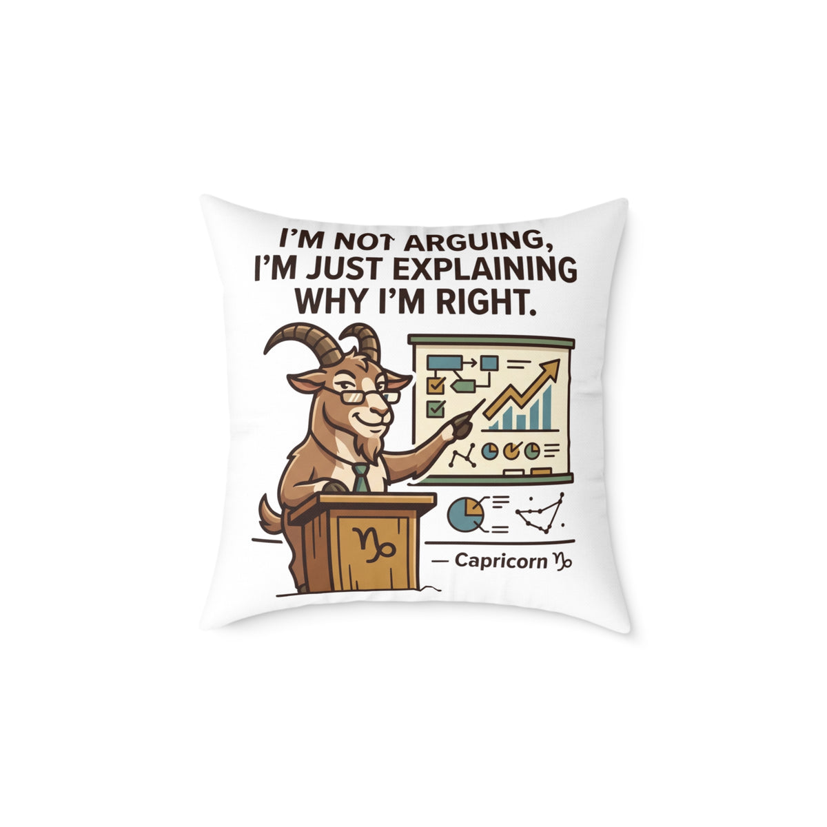 Capricorn Pillow — "I'm Not Arguing, I'm Just Explaining Why I'm Right" Zodiac Throw Pillow