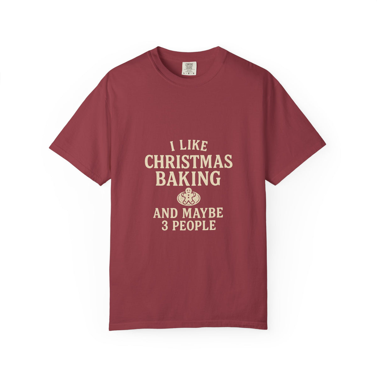 I Like Christmas Baking and Maybe 3 People Garment-Dyed T-Shirt- Trending Now - October 2026