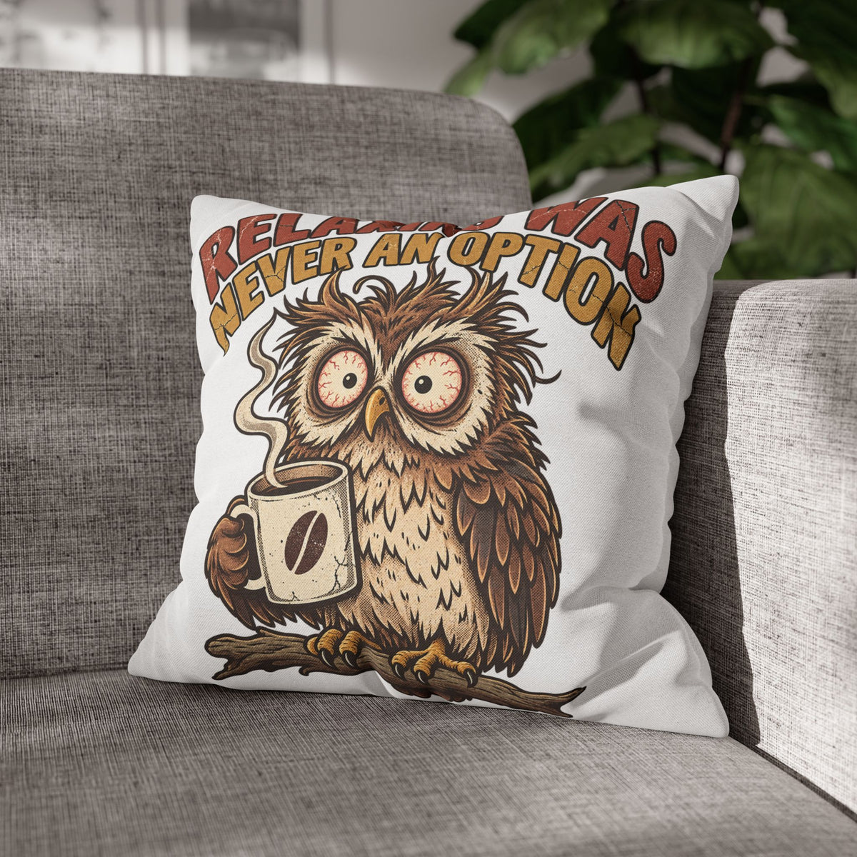 Funny Coffee Owl Throw Pillowcase — "Relaxing Was Never An Option" Decorative Pillowcase