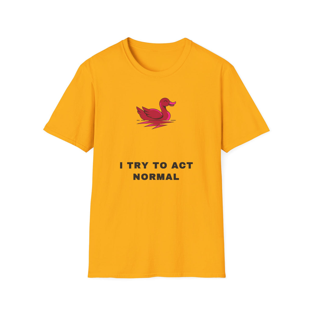 Duck Graphic T-Shirt — 'I Try To Act Normal' Minimal Funny Tee - Trending Now - September 2026