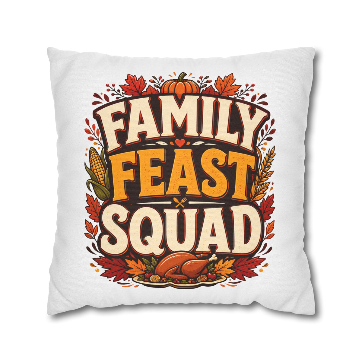 Thanksgiving Family Feast Squad Thanksgiving Pillow Cover — Fall Holiday Decorative Throw Pillowcase