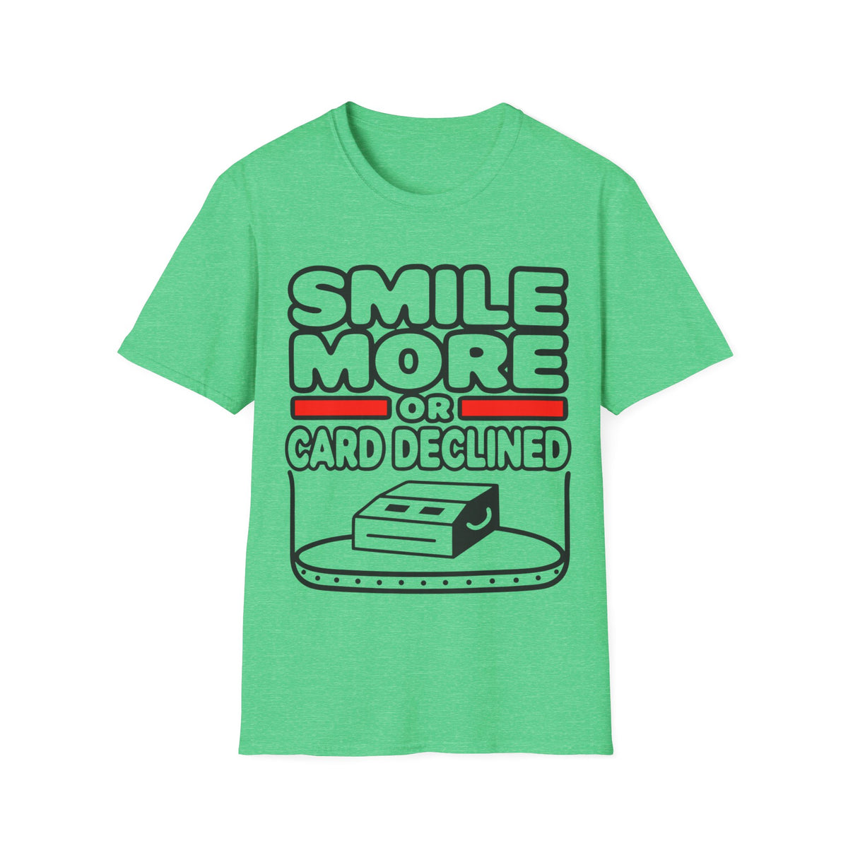 Smile More T‑Shirt — "Smile More or Card Declined" Funny Graphic Tee - Trending Now - September 2026