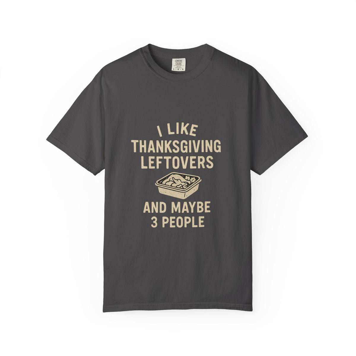 Thanksgiving Leftovers T-Shirt — "I Like Thanksgiving Leftovers and Maybe 3 People" - Trending Now - October 2026