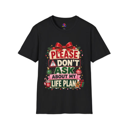 T-Shirt — "Please Don't Ask About My Life Plan" Funny Christmas Graphic Tee