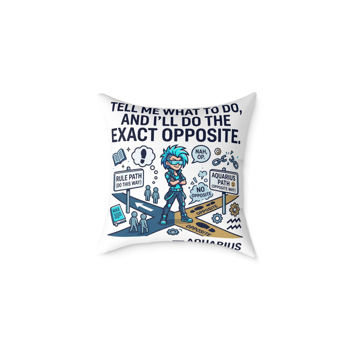 Aquarius Zodiac Pillow Tell Me What To Do And I'll Do The Exact Opposite Square Poly Canvas Pillow