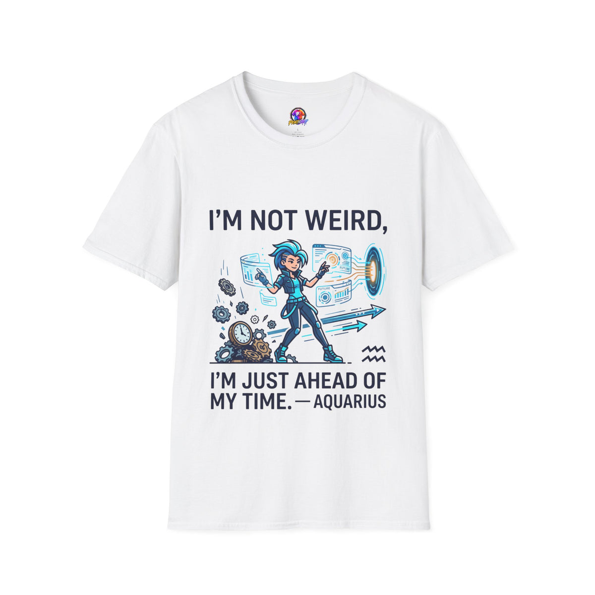 I'm Not Weird I'm Just Ahead Of My Time Aquarius T-Shirt