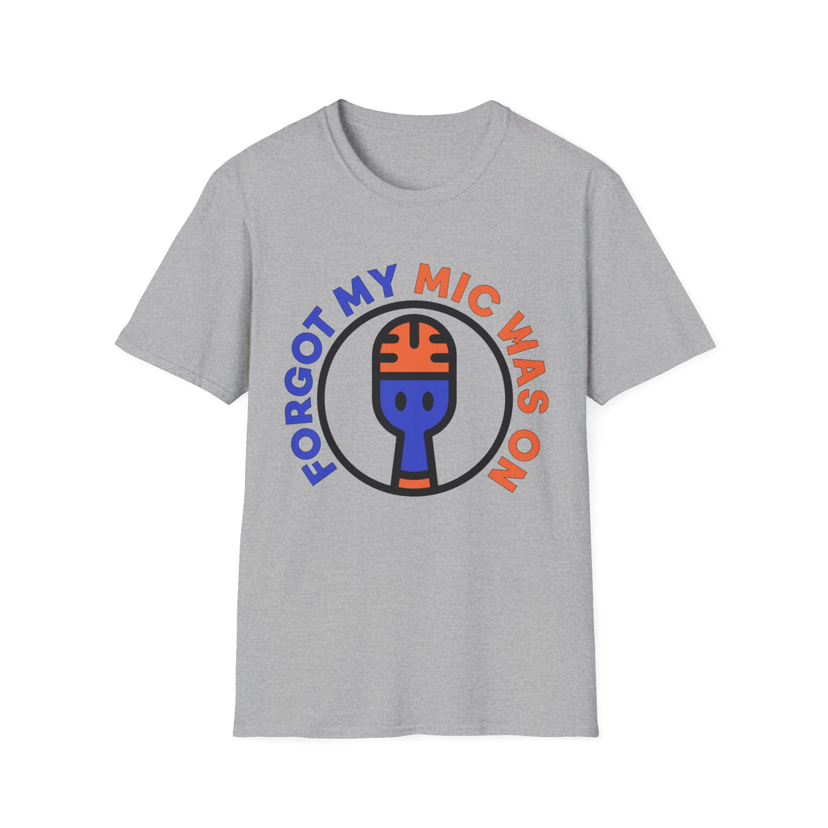 Forgot My Mic Was On T-Shirt — Funny Podcast/Streamer Microphone Tee - Trending Now - August 2026