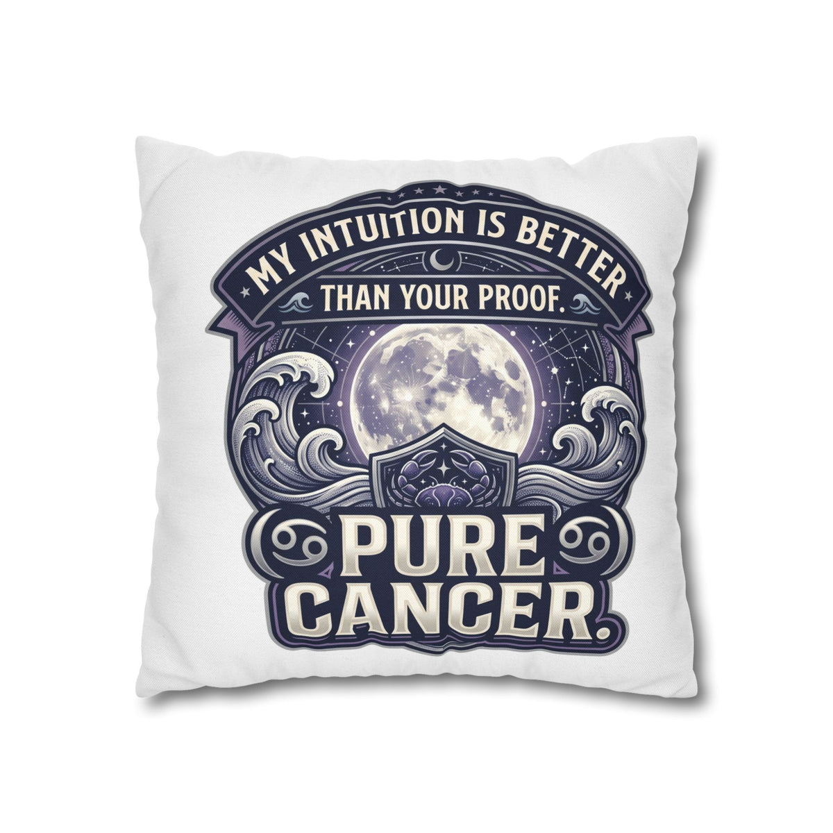 Pure Cancer Zodiac Pillowcase — 'My Intuition Is Better Than Your Proof' Moon Cancer Home Decor