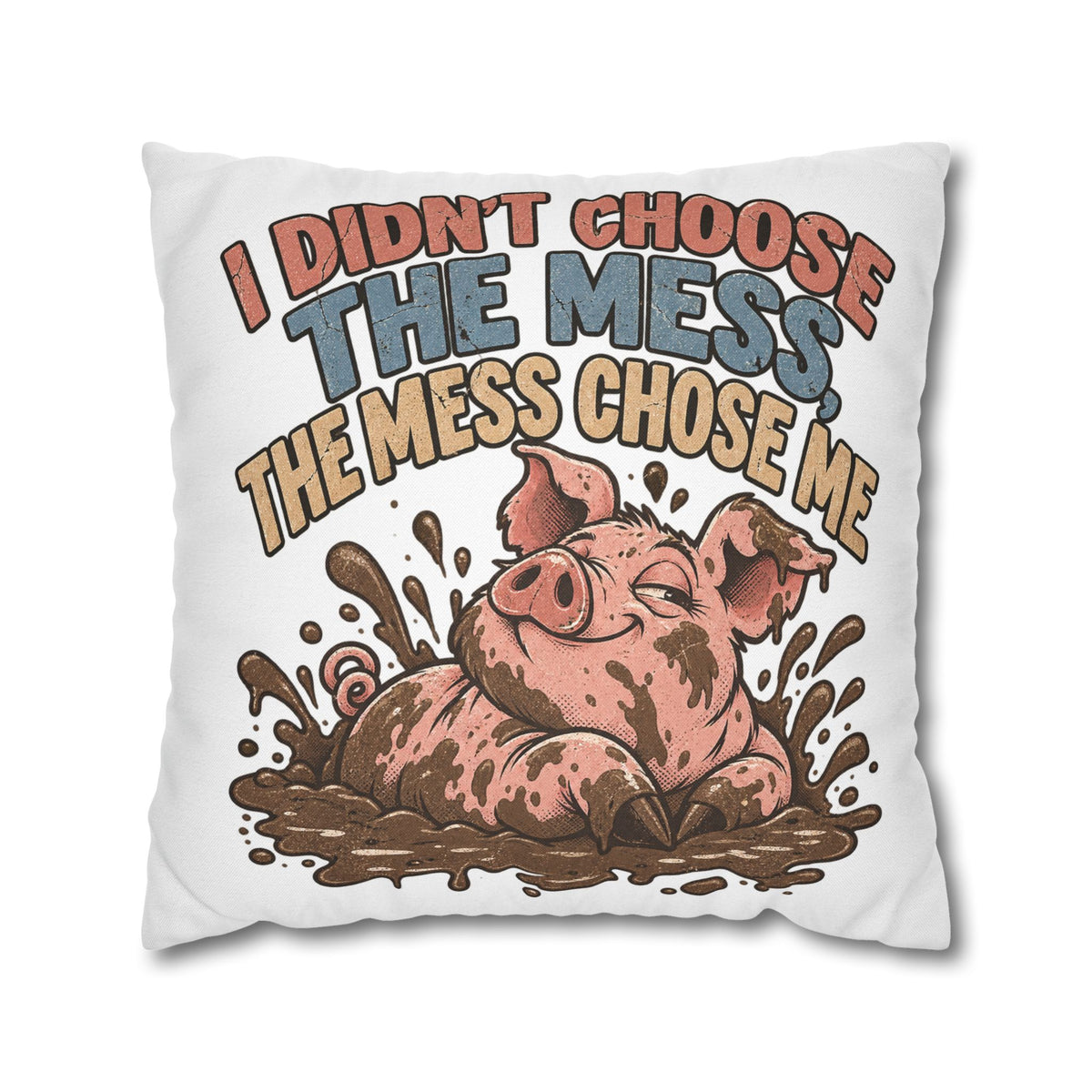 Pig Mud Bath Pillowcase — Funny "I Didn't Choose The Mess" Decorative Throw Pillow