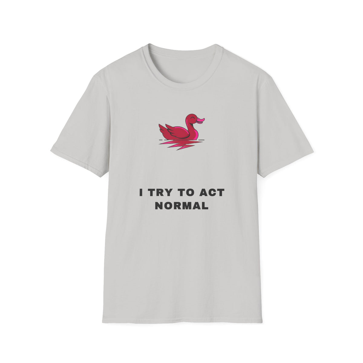 Duck Graphic T-Shirt — 'I Try To Act Normal' Minimal Funny Tee - Trending Now - September 2026