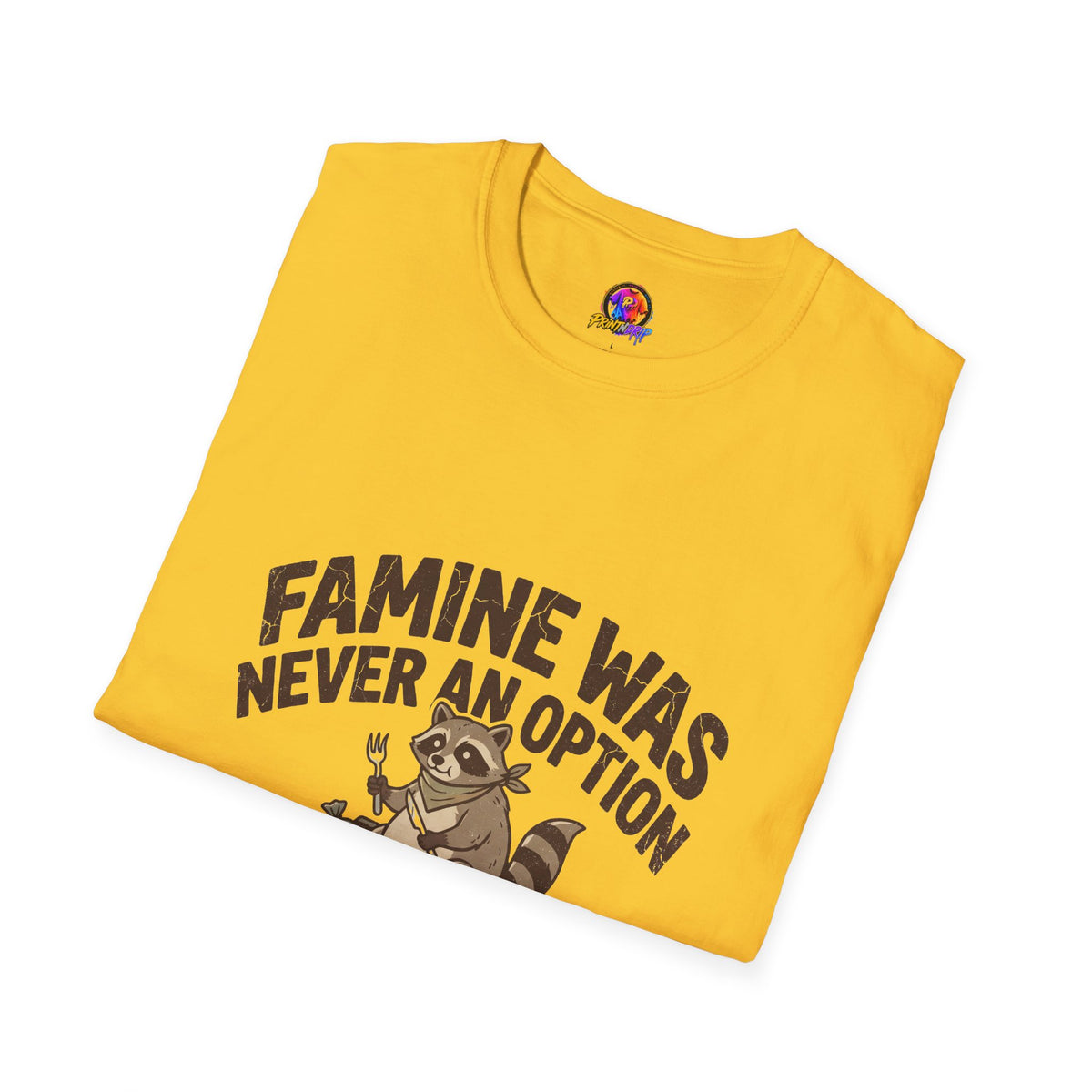 Funny And Witty Famine Was Never An Option T-Shirt — Raccoon Dumpster Diver Graphic Tee