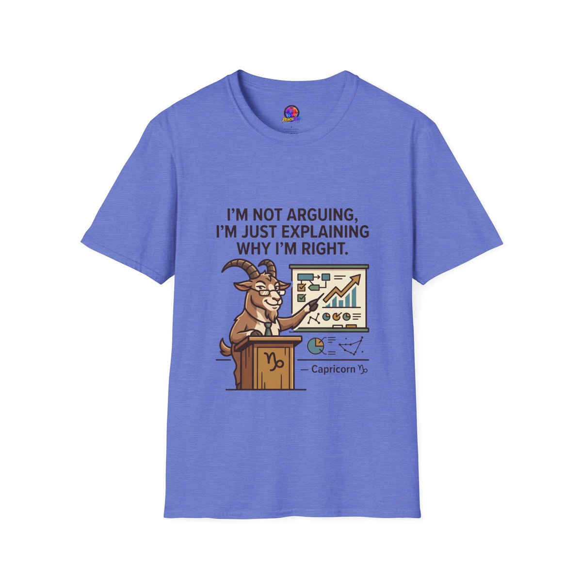 Capricorn T-Shirt "I’m Not Arguing, I’m Just Explaining Why I’m Right"