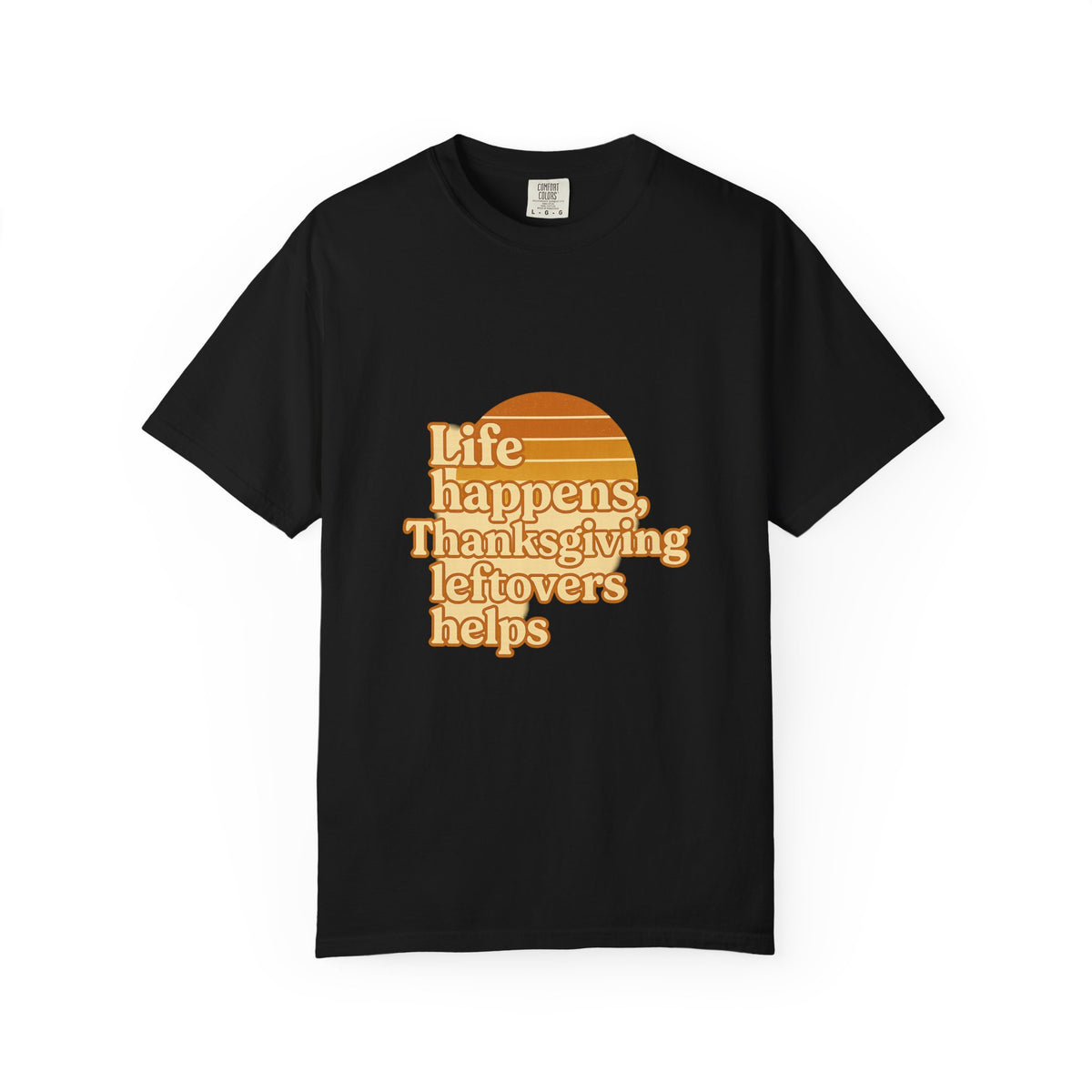 Thanksgiving Leftovers T-Shirt — “Life Happens, Thanksgiving Leftovers Helps” Retro Tee - Trending Now - October 2026
