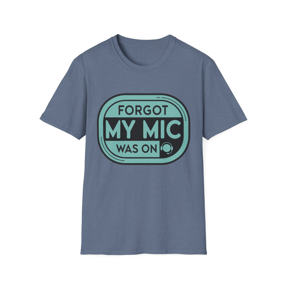 Forgot My Mic Was On T-Shirt — Funny Podcast/Streaming Tee - Trending Now - August 2026