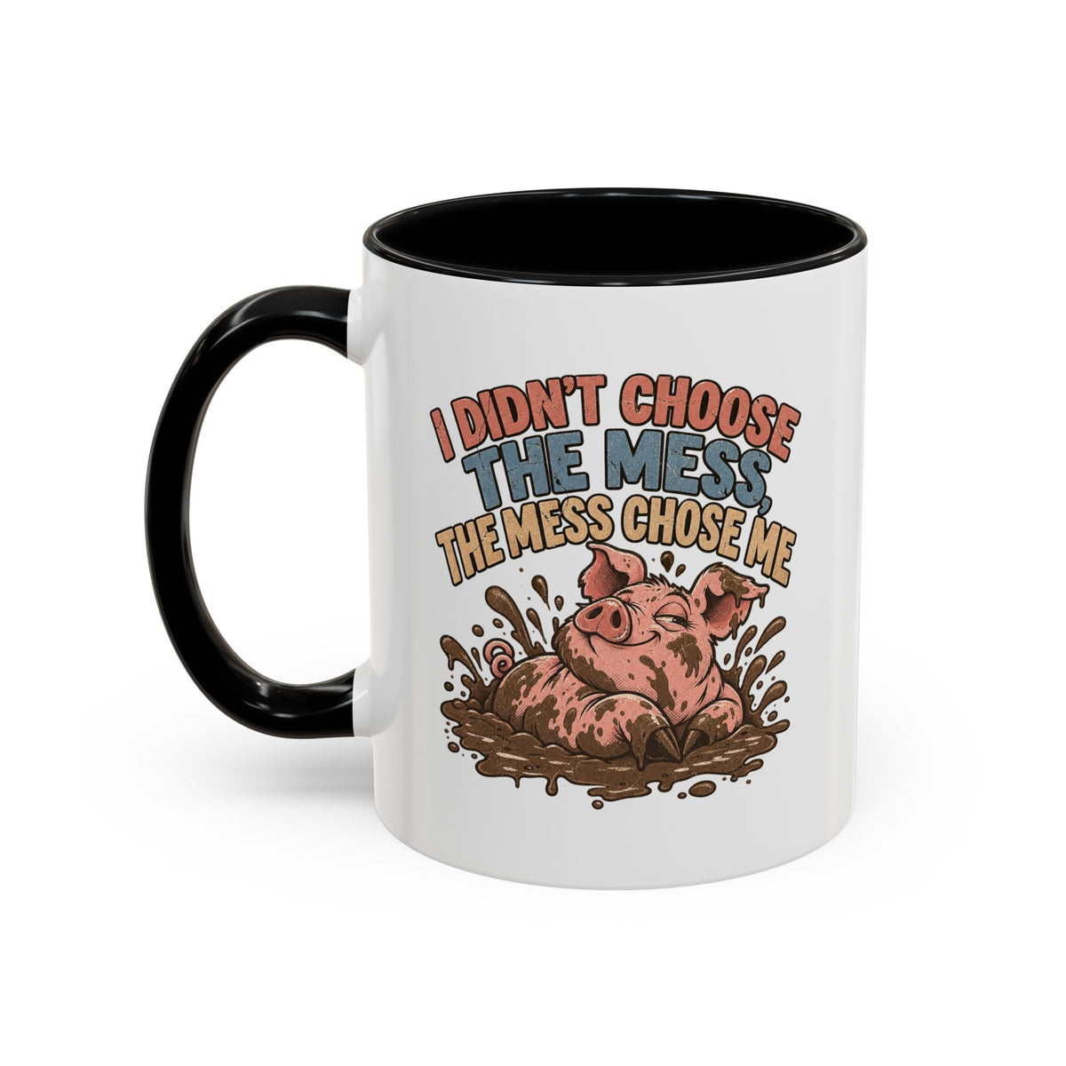 Funny And Witty "I Don't Choose The Mess" Accent Coffee Mug (11, 15oz)