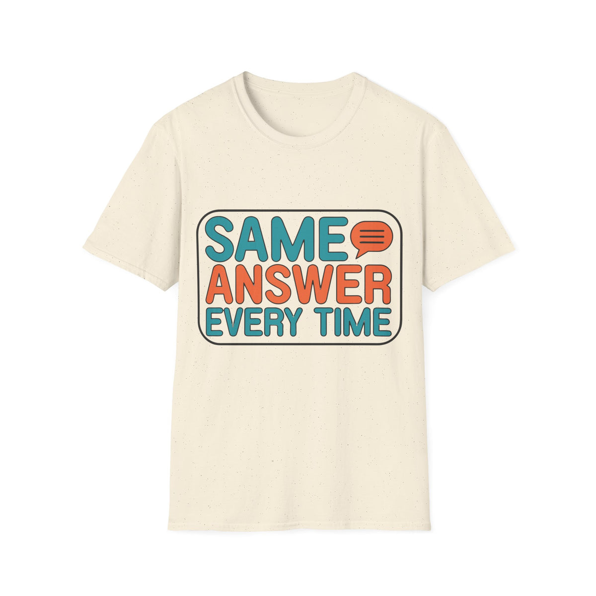 Same Answer Every Time T-Shirt — Funny Retro Speech Bubble Graphic Tee - Trending Now - August 2026